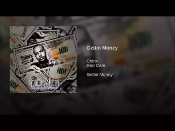 Chinx - Gettin Money (feat. Red Cafe)
